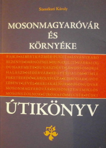 Szentkuti Kroly - Mosonmagyarvr s krnyke tiknyv