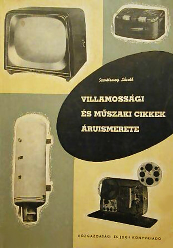 Szentirmay L�szl� - Villamoss�gi �s m�szaki cikkek �ruismerete