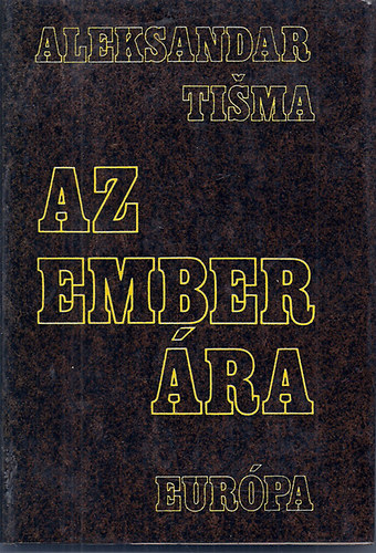 Aleksandar Tisma - Az ember �ra