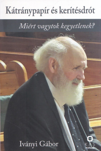 Ivnyi Gbor - Ktrnypapr s kertsdrt - Mirt vagytok kegyetlenek?