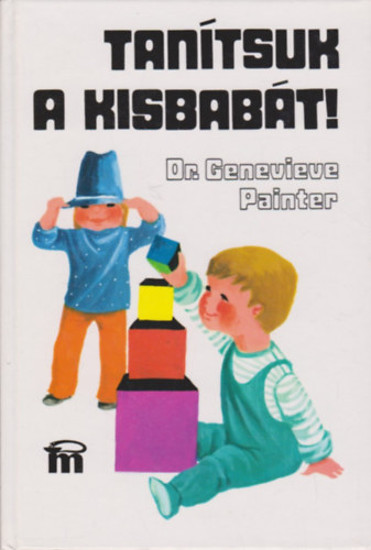 Genevieve Dr. Painter - Tantsuk a kisbabt! Jtszva tantsuk a kisbabt! Tevkenysgi programok jszlttkortl az lsig
