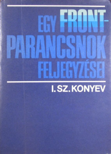 I. Sz. Konyev - Egy frontparancsnok feljegyzései 1943-1944