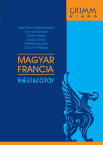 Pálfy Miklós - Mészáros László - Jean Perrot - Szabó Dávid - Magyar-francia kéziszótár KÖZÉPSZÓTÁR - Grimm szótárak
