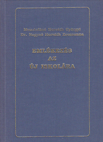 Musztafn Horvth Gyngyi; Dr. Nagyn Horvth Zsuzsanna - Emlkezs az j Iskolra