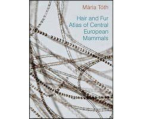 Tth Mria - Hair and Fur Atlas of Central European Mammals (Emlsk szr atlasza)