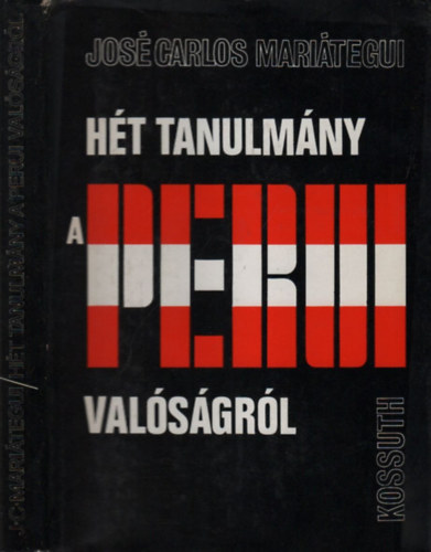Jos� Carlos Mari�tegui - H�t tanulm�ny a perui val�s�gr�l �s egy�b �r�sok