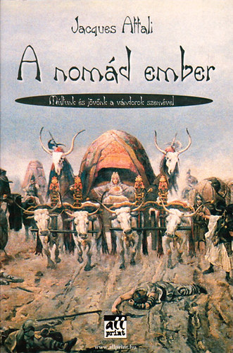 Jacques Attali - A nomád ember- Múltunk és jövőnk a vándorok szemével