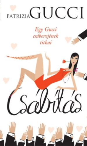 Patrizia Gucci - Csbts - Egy (majdnem) ellenllhatatlan csbtn naplja