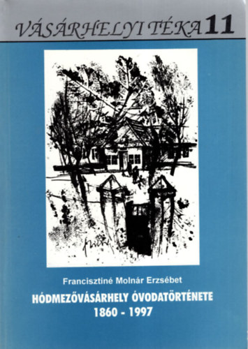 Francisztin Molnr Erzsbet - Hdmezvsrhely vodatrtnete 1860-1997 - Vsrhelyi Tka 11