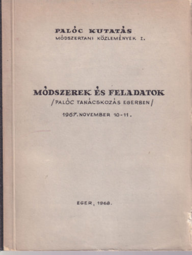Bak Ferenc, Kapros Mrta, Kecsks Pter (Szerk.) - Mdszerek s feladatok ( Palc tancskozs Egerben ) 1967. november 10-11.
