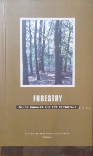 Sándor Oroszi - Forestry - Guide to the exhibition of the Museum of Hungarian Agriculture