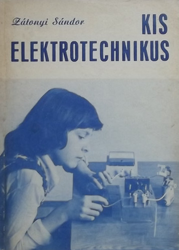Z�tonyi S�ndor - Kis elektrotechnikus - Szakk�ri f�zet az �ltal�nos iskolai tanul�k sz�m�ra