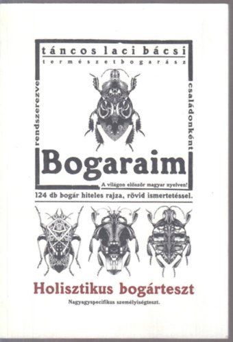 T�ncos Laci b�csi - Bogaraim - 124 db bog�r hiteles rajza, r�vid ismertet�ssel (Holisztikus bog�rteszt)