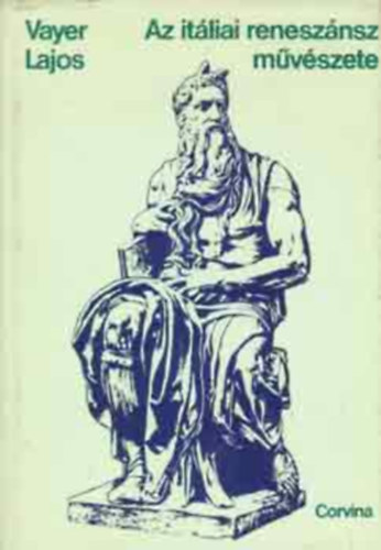 Vayer Lajos, Szerk.: Szabadi Judit, Graf.: Lengyel János - Az itáliai reneszánsz művészete - Művészeti stílusok (A trecento művészete; A quattrocento és a cinquecento építészete, szobrászata, festészete)