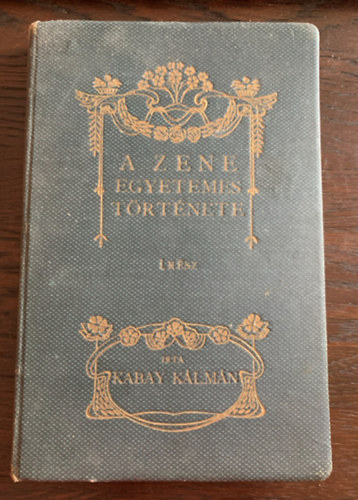 Kabay Kálmán - A zene egyetemes története I. kötet - A zene őskorától Bach János Sebestyénig
