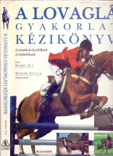 Debby Sly - A lovagls gyakorlati kziknyve - Lovasiskola kezdknek s haladknak (Mizsr Attila elszavval)