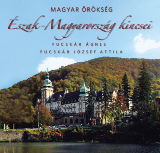 Fucskr gnes, Fucskr Jzsef Attila - szak-Magyarorszg kincsei - Magyar rksg