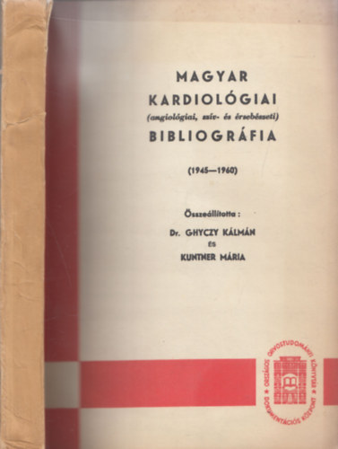 Dr. Ghyczy K�lm�n, Kuntner M�ria - Magyar kardiol�giai bibliogr�fia (angiol�giai, sz�v- �s �rseb�szeti) - 1945-1960