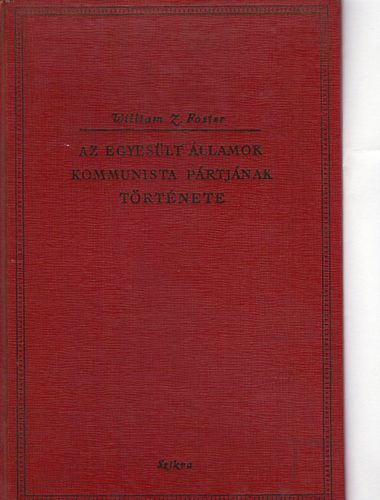 William Z. Foster - Az Egyeslt llamok kommunista prtjnak trtnete