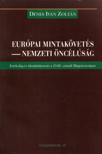 Dnes Ivn Zoltn - Eurpai mintakvets - nemzeti nclsg (rtkvilg s identitskeress a 19-20. szzadi Magyarorszgon)