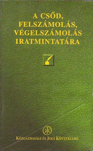 Csőke A.; Fodorné Dr. Lettner E.; Gál J.; et.al - A csőd, felszámolása, végelszámolás iratmintatára