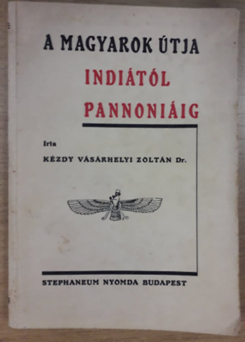 Dr. Kézdy Vásárhelyi Zoltán - A magyarok útja Indiától Pannóniáig