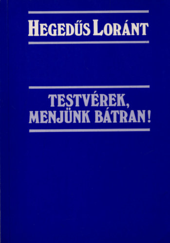 Hegeds Lrnt - Testvrek, menjnk btran!