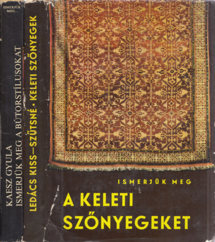 Ledács Kiss Aladár, Ledács Kiss Aladár-Szűtsné Brenner Klára - 2 db.: Ismerjük meg: A bútorstílusokat + A keleti szőnyegeket