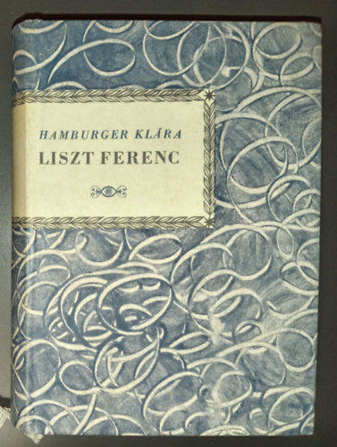 Hamburger Klára - Liszt Ferenc (kis zenei könyvtár)