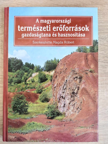 Magda Rbert (szerk.), Wenszky gnes (szerk.), Dr. Csete Lszl (lektor), Dr. Kerekes Sndor (lektor) - A magyarorszgi termszeti erforrsok gazdasgtana s hasznostsa (A termszeti erforrsok szerepe s hatsa a trsadalom s a gazdasg fejldsben / Az erforrsok optimlis hasznlata s pnzbeli rtkelse / svn