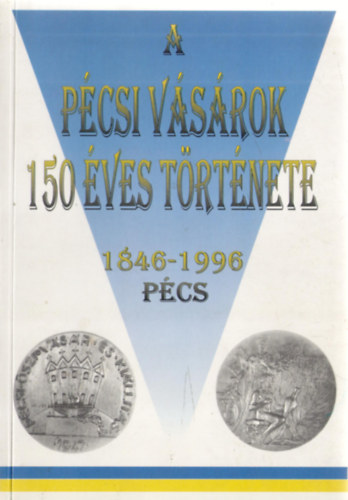 Dr. Bezerdy Gyz B. Horvth Csilla - A pcsi vsrok 150 ves trtnete