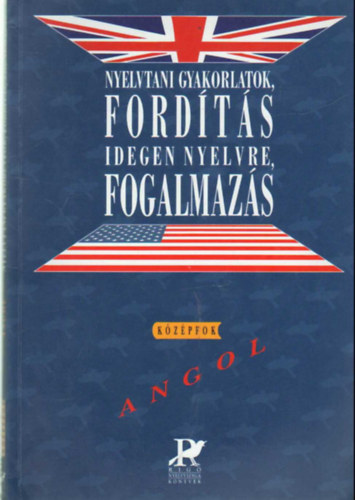 Dr. Fonydi Jnos; Balla Ildik; Szerdai Csilla - Nyelvtani gyakorlatok, fordts idegen nyelvre, fogalmazs - angol kzpfok