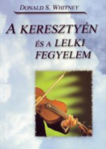 Whitney, Donalds. - A keresztyn s a lelki fegyelem