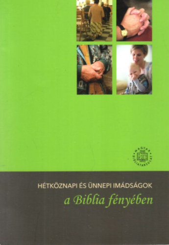 Vinczn Plfi Judit, Babes Ardai Erika - Htkznapi s nnepi imdsgok a Biblia fnyben