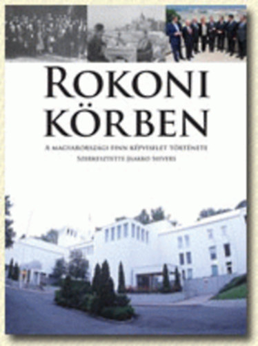 Jaakko Sievers (szerk.) - Rokoni k�rben - A Magyarorsz�gi finn k�pviselet t�rt�nete