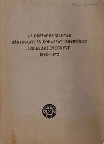 �v�ri Antal (szerk.) - Az Orsz�gos Magyar B�ny�szati �s Koh�szati Egyes�let  Jubielumi �vk�nyve 1892-1972