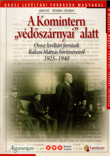 A Komintern "v�d�sz�rnyai" alatt - Orosz lev�lt�ri forr�sok R�kosi M�ty�s b�rt�n�veir�l 1925-1940