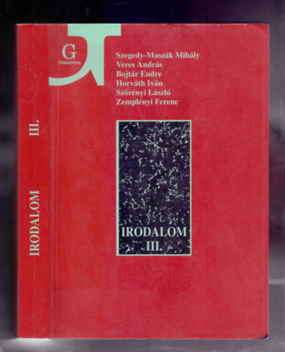Szegedy-Maszák Mihály, Veres András, Bojtár Endre, Horváth Iván, Szörényi László, Zemplényi Ferenc - Irodalom a gimnázium III. osztálya számára