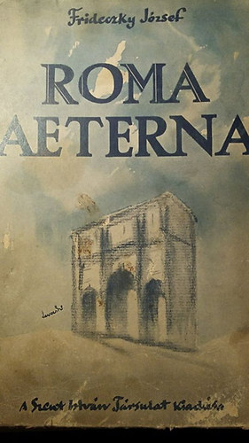 Frideczky József - Roma aeterna