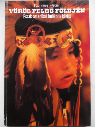 Korniss Pter - Vrs felh fldjn: szak-amerikai indinok kztt