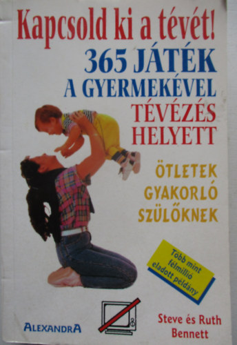 Bennett, Ruth; Bennett, Steve - Kapcsold ki a t�v�t! 365 j�t�k gyermek�vel