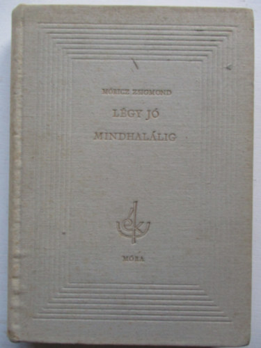 Móricz Zsigmond - Légy jó mindhalálig