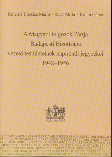 A Magyar Dolgoz�k P�rtja Budapesti Bizotts�ga vezet� test�leteinek napirendi jegyz�kei  1948-1956