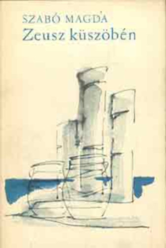 Szabó Magda - Zeusz küszöbén
