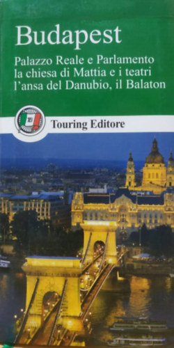 Roberto Ruozi, Fabrizio Galeotti - Budapest: Palazzo Reale e Parlamento la chiesa di Mattia e i teatri L'ansa del Danubio, il Balaton - Guide d'Europa (Touring Editore)