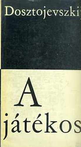 F. M. Dosztojevszij - A j�t�kos (v�logatott elbesz�l�sek)