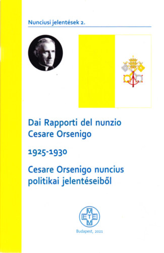 Somorjai dm (szerk.) - Dai Rapporti del nunzio Cesare Orsenigo 1925-1930 Cesare Orsenigo nuncius politikai jelentseibl