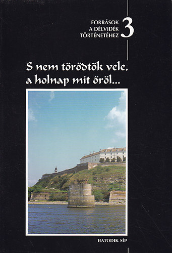 Csorba Bla - S nem trdtk vele, a holnap mit rl... Forrsok a Dlvidk trtnethez III. (Trianontl a prizsi bkig)