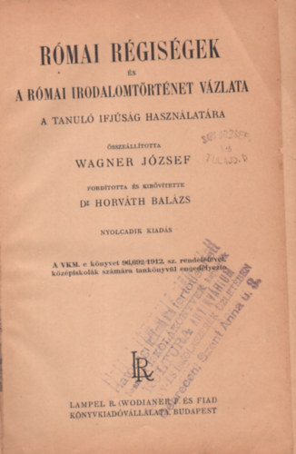 Wagner J�zsef - Dr. Horv�th Bal�zs - R�mai r�gis�gek �s a r�mai irodalomt�rt�net v�zlata - A tanul� ifj�s�g haszn�lat�ra
