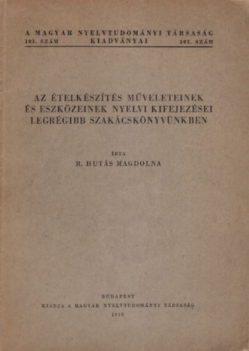 R. Huts Magdolna - Az telkszts mveleteinek s eszkzeinek nyelvi kifejezsei legrgibb szakcsknyvnkben (A Magyar Nyelvtudomnyi Trsasg kiadvnyai 101.szm)